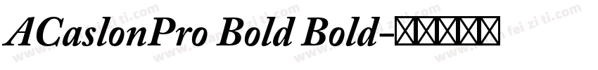 ACaslonPro Bold Bold字体转换